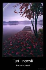 Turi - nemyli - Prarandi - pavydi