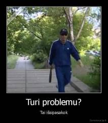 Turi problemu? - Tai išsipasakok
