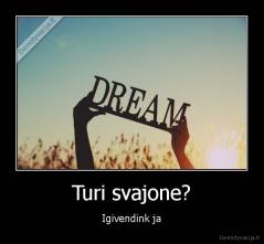 Turi svajone? - Igivendink ja