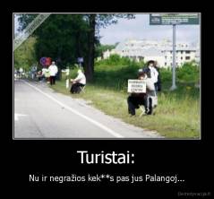 Turistai: - Nu ir negražios kek**s pas jus Palangoj...