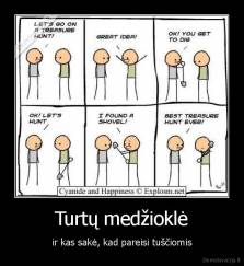 Turtų medžioklė - ir kas sakė, kad pareisi tuščiomis