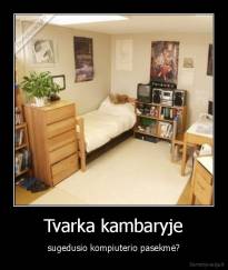 Tvarka kambaryje - sugedusio kompiuterio pasekmė?
