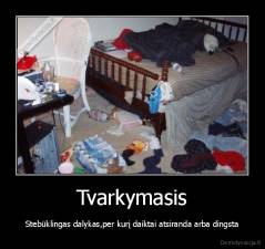 Tvarkymasis - Stebūklingas dalykas,per kurį daiktai atsiranda arba dingsta