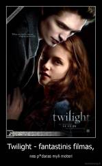 Twilight - fantastinis filmas, - nes p*daras myli moteri
