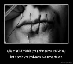 Tylėjimas ne visada yra protingumo įrodymas,  - bet visada yra įrodymas kvailumo stokos.