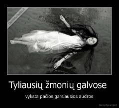 Tyliausių žmonių galvose  - vyksta pačios garsiausios audros
