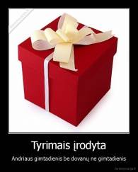 Tyrimais įrodyta - Andriaus gimtadienis be dovanų ne gimtadienis