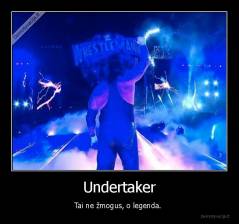 Undertaker - Tai ne žmogus, o legenda. 