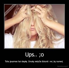 Ups.. ;o - Toks jausmas kai slaptą  žinutę netyčia išsiunti  ne į tą numerį 