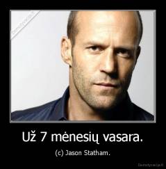 Už 7 mėnesių vasara. - (c) Jason Statham.