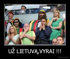 UŽ LIETUVĄ,VYRAI !!! - 