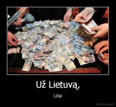 Už Lietuvą, - Litai
