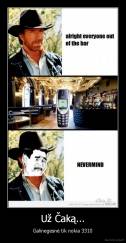 Už Čaką... - Galinegesnė tik nokia 3310