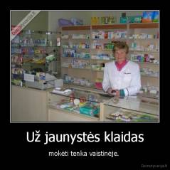 Už jaunystės klaidas - mokėti tenka vaistinėje. 