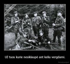 Už tuos kurie nesiklaupė ant keliu vergdami. - 