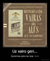 Uz vairo geri... - Gyvenimas pakis tau koja  >>>