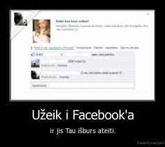 Užeik i Facebook'a - ir jis Tau išburs ateiti.