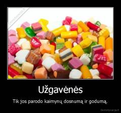 Užgavėnės - Tik jos parodo kaimynų dosnumą ir godumą.
