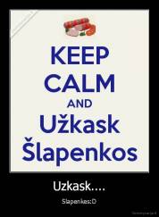 Uzkask.... - Slapenkes:D