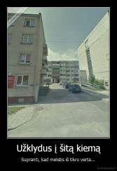 Užklydus į šitą kiemą - Supranti, kad melstis iš tikro verta...