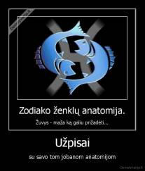 Užpisai - su savo tom jobanom anatomijom