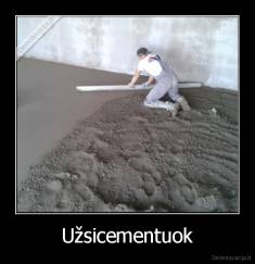 Užsicementuok - 