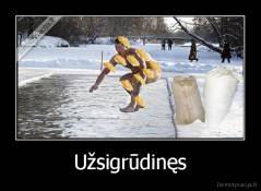 Užsigrūdinęs - 