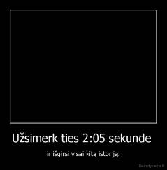 Užsimerk ties 2:05 sekunde  - ir išgirsi visai kitą istoriją.