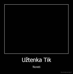 Užtenka Tik - Noreti