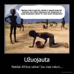 Užuojauta - Niekšai Afrikos vaikai! Jos visai neturi...