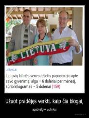 Užuot pradėjęs verkti, kaip čia blogai, - apsižvalgyk aplinkui