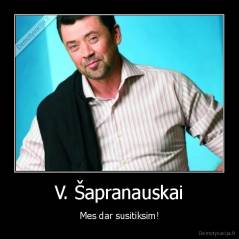 V. Šapranauskai - Mes dar susitiksim!