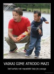 VAIKAI GIME ATRODO MAZI  - bet kartais net nepastebi kaip jie uzauga