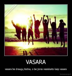 VASARA - vasara be draugų liūdna, o be jūros nesiskaito kaip vasara
