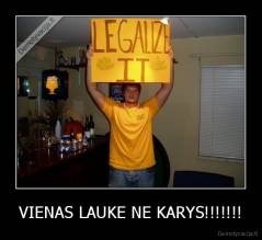 VIENAS LAUKE NE KARYS!!!!!!! - 