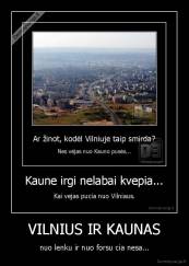 VILNIUS IR KAUNAS - nuo lenku ir nuo forsu cia nesa...