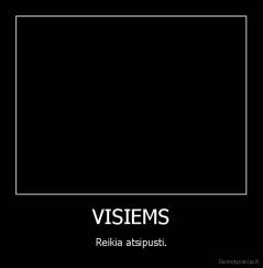 VISIEMS - Reikia atsipusti.