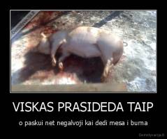 VISKAS PRASIDEDA TAIP - o paskui net negalvoji kai dedi mesa i burna