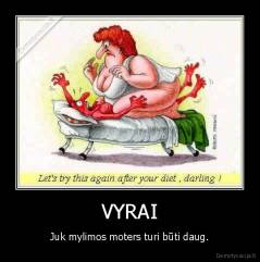 VYRAI - Juk mylimos moters turi būti daug.