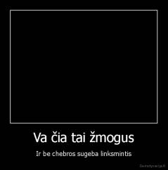 Va čia tai žmogus - Ir be chebros sugeba linksmintis