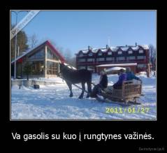 Va gasolis su kuo į rungtynes važinės. - 