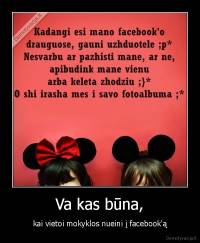 Va kas būna, - kai vietoi mokyklos nueini į facebook'ą