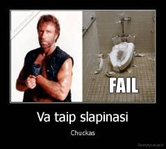 Va taip slapinasi - Chuckas