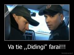 Va tie ,,Didingi" farai!!! - 