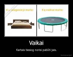 Vaikai - Kartais tiesiog norisi pabūti jais.