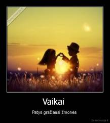 Vaikai  - Patys gražiausi žmonės 