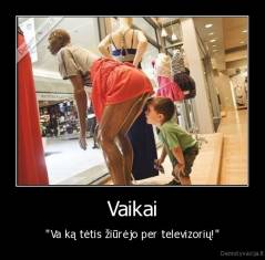 Vaikai - "Va ką tėtis žiūrėjo per televizorių!"
