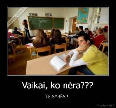 Vaikai, ko nėra??? - TEISYBĖS!!!