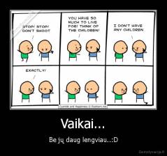 Vaikai... - Be jų daug lengviau..:D