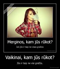 Vaikinai, kam jūs rūkot? - Jūs ir taip ne visi gražūs.